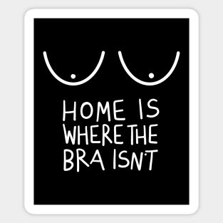 Home Is Where The Bra Isn’t (Funny Design for Women) Sticker